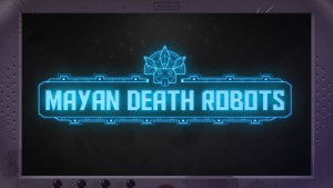 Mayan Death Robots