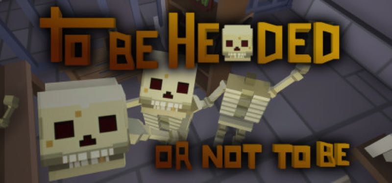 [TEST] To Be Headed Or Not To Be – version pour Steam