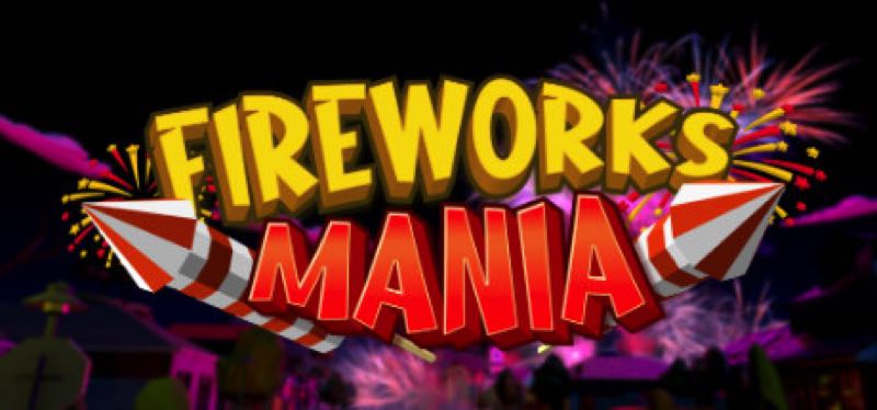 [TEST] Fireworks Mania – An Explosive Simulator – version pour Steam